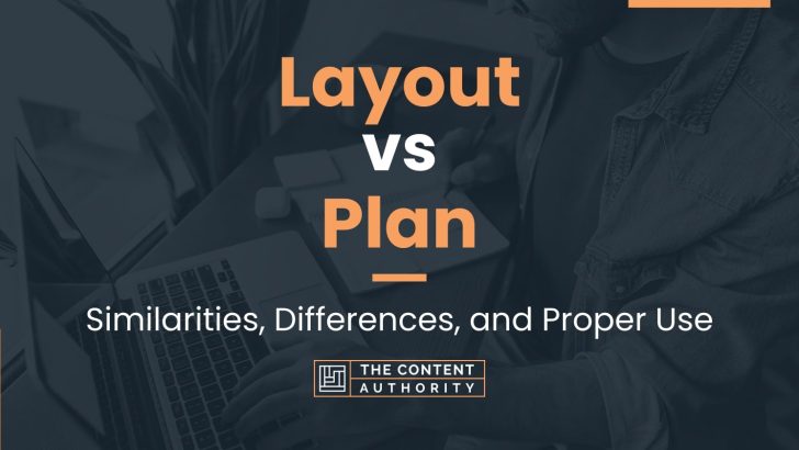 Layout vs Plan: Similarities, Differences, and Proper Use