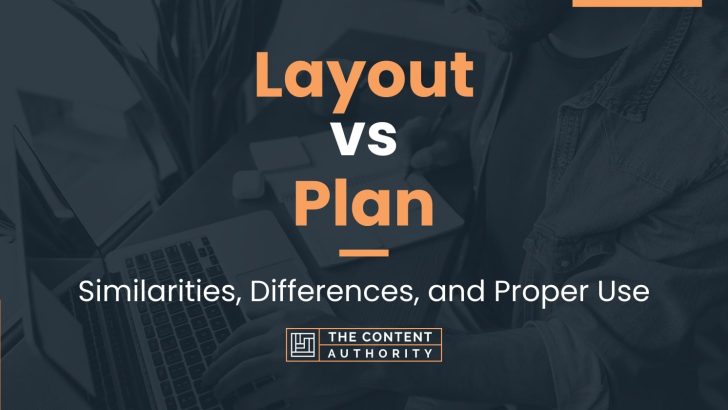 layout-vs-plan-similarities-differences-and-proper-use