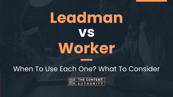 Leadman vs Worker: When To Use Each One? What To Consider