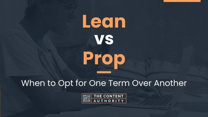 Lean Vs Prop When To Opt For One Term Over Another