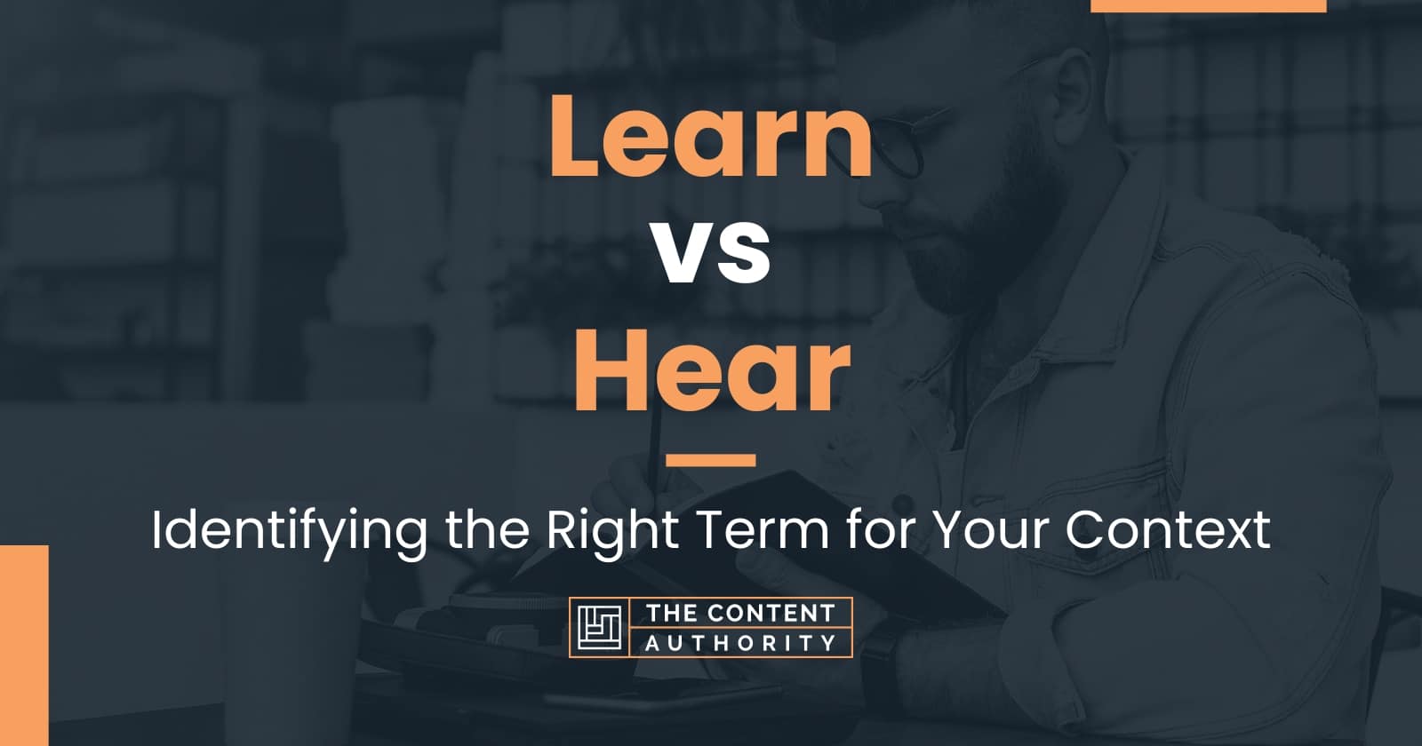 Learn vs Hear: When And How Can You Use Each One?