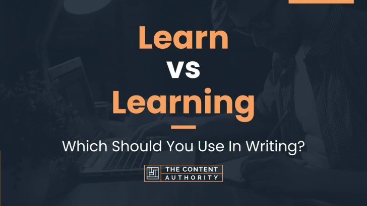 Learn vs Learning: Which Should You Use In Writing?
