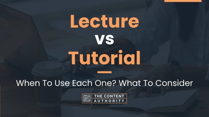 Lecture vs Tutorial: When To Use Each One? What To Consider