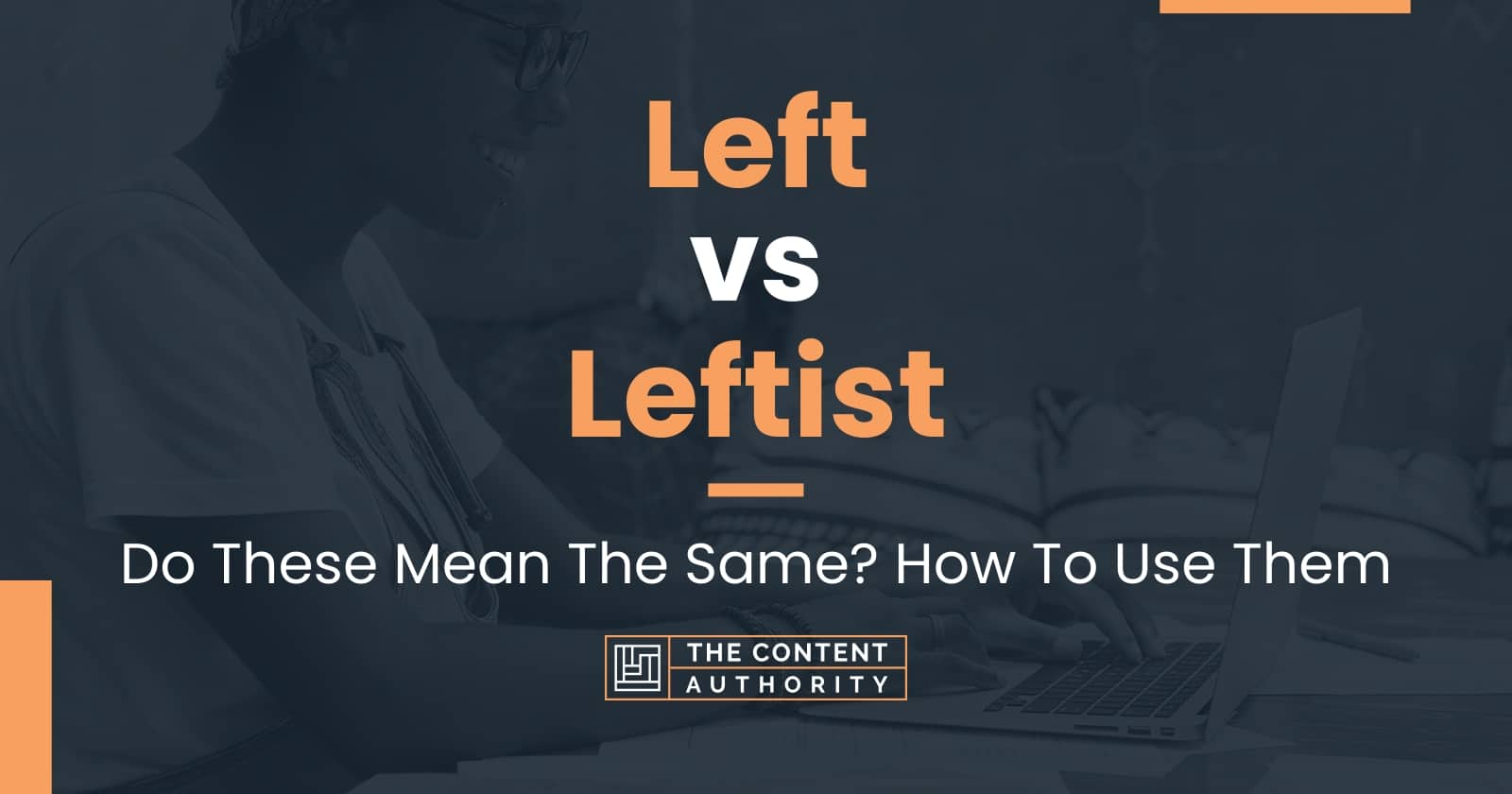 Left vs Leftist Do These Mean The Same? How To Use Them