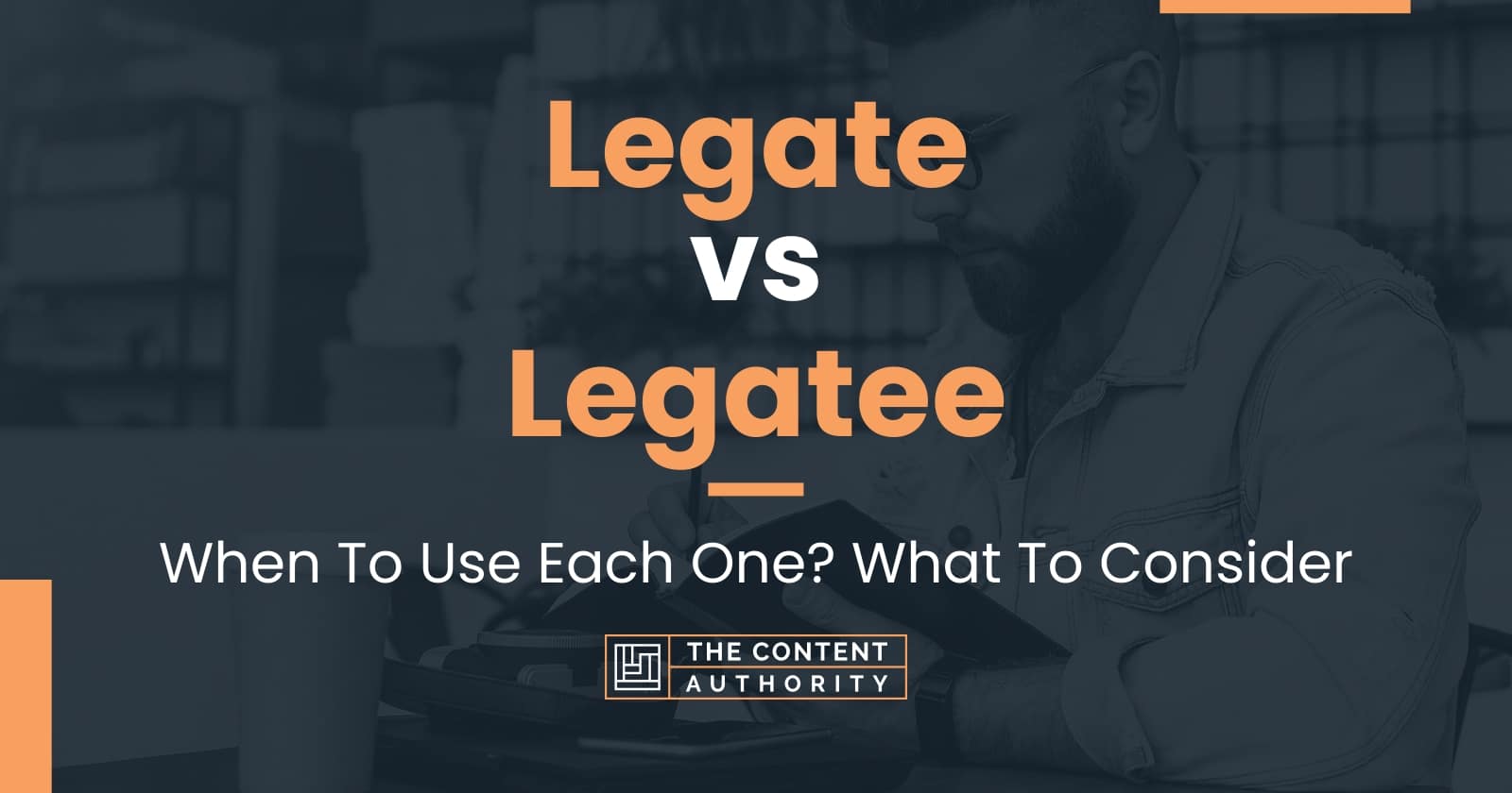 Legate vs Legatee When To Use Each One? What To Consider