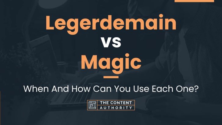 Legerdemain vs Magic: When And How Can You Use Each One?