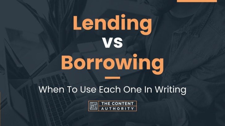 Lending Vs Borrowing: When To Use Each One In Writing