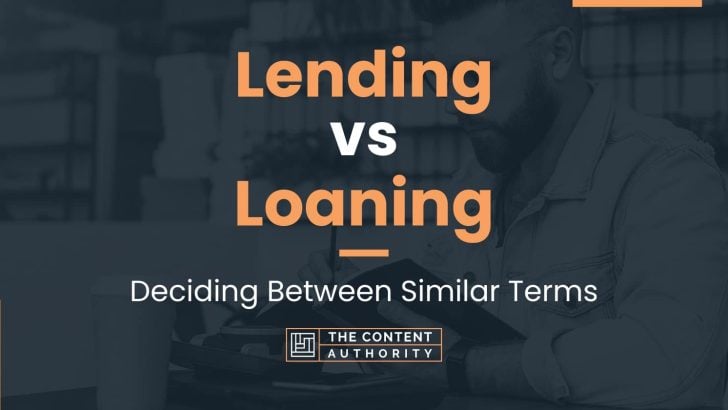 Lending Vs Loaning: Deciding Between Similar Terms