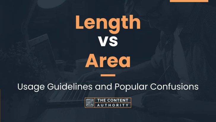 Length vs Area: Usage Guidelines and Popular Confusions