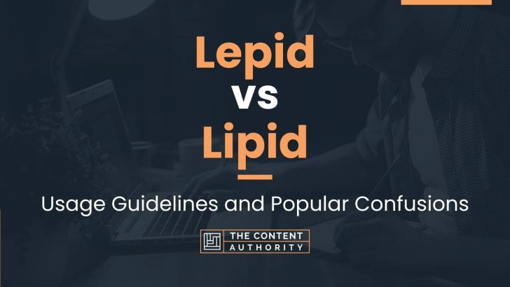 Lepid vs Lipid: Usage Guidelines and Popular Confusions