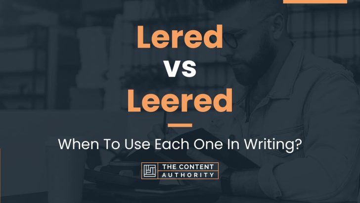 Lered vs Leered: When To Use Each One In Writing?