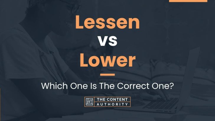 Lessen vs Lower: Which One Is The Correct One?