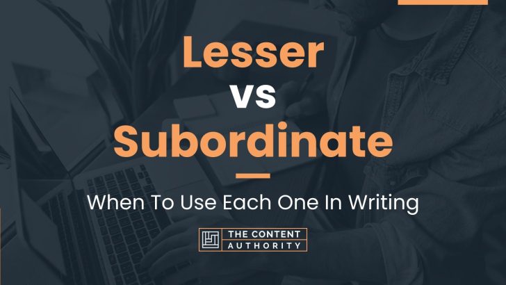 lesser-vs-subordinate-when-to-use-each-one-in-writing