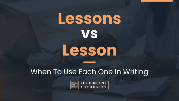 Lessons vs Lesson: When To Use Each One In Writing