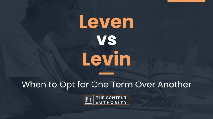 Leven vs Levin: When to Opt for One Term Over Another