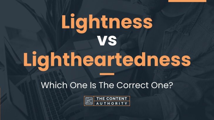 Lightness vs Lightheartedness: Which One Is The Correct One?