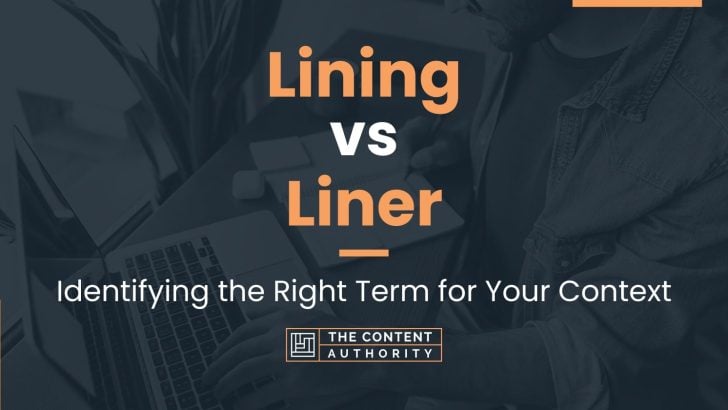 Lining vs Liner: Identifying the Right Term for Your Context