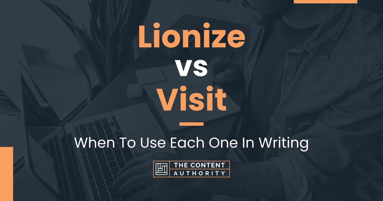 lionize-vs-visit-when-to-use-each-one-in-writing