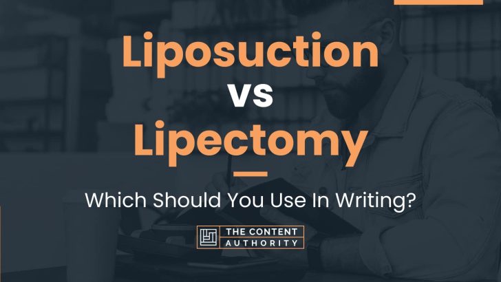 Liposuction vs Lipectomy: Which Should You Use In Writing?