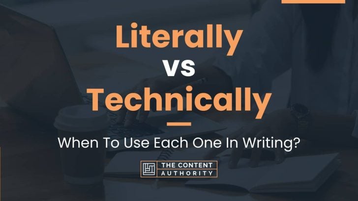 Literally vs Technically: When To Use Each One In Writing?