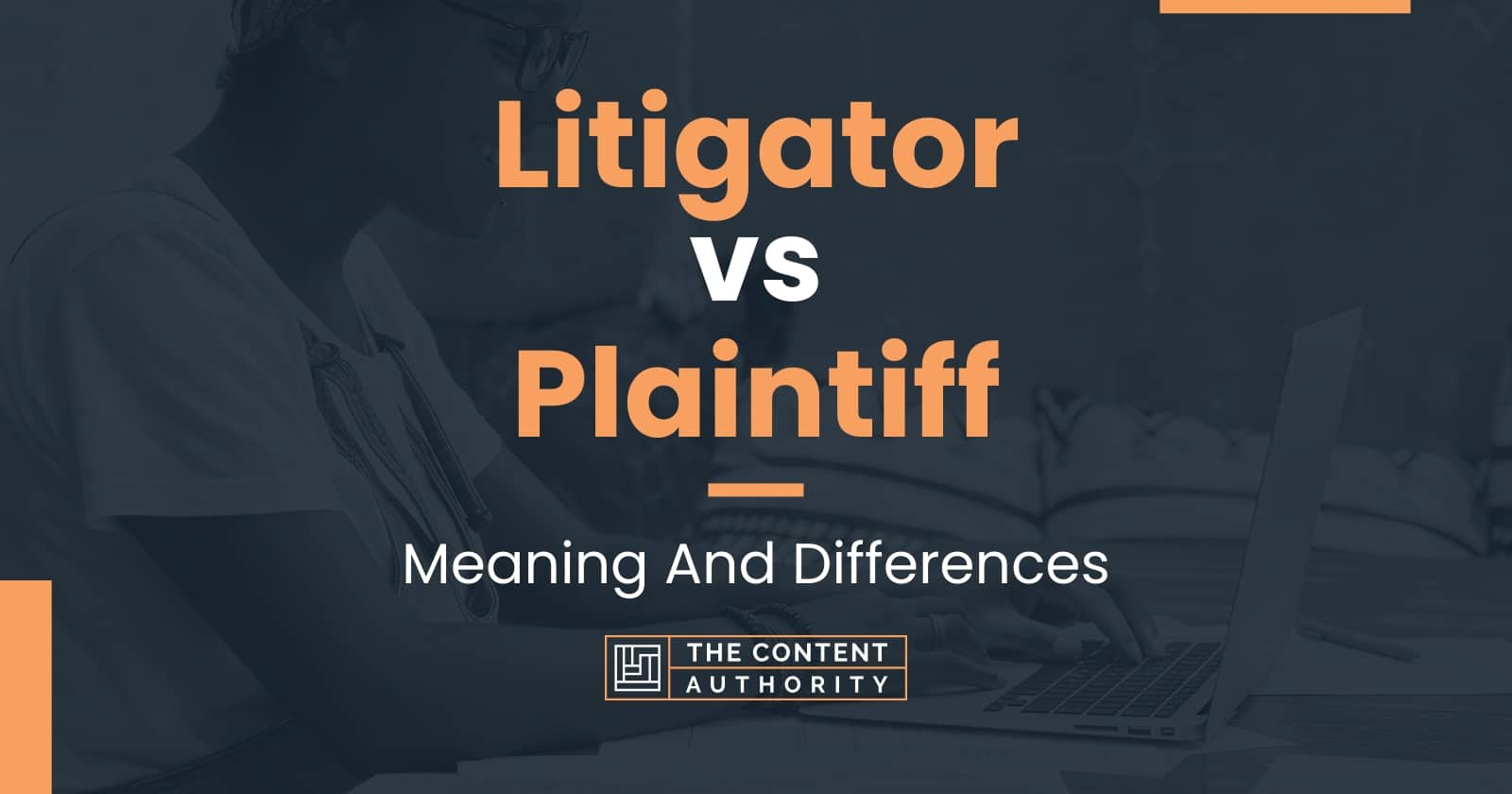 Litigator vs Plaintiff: Meaning And Differences