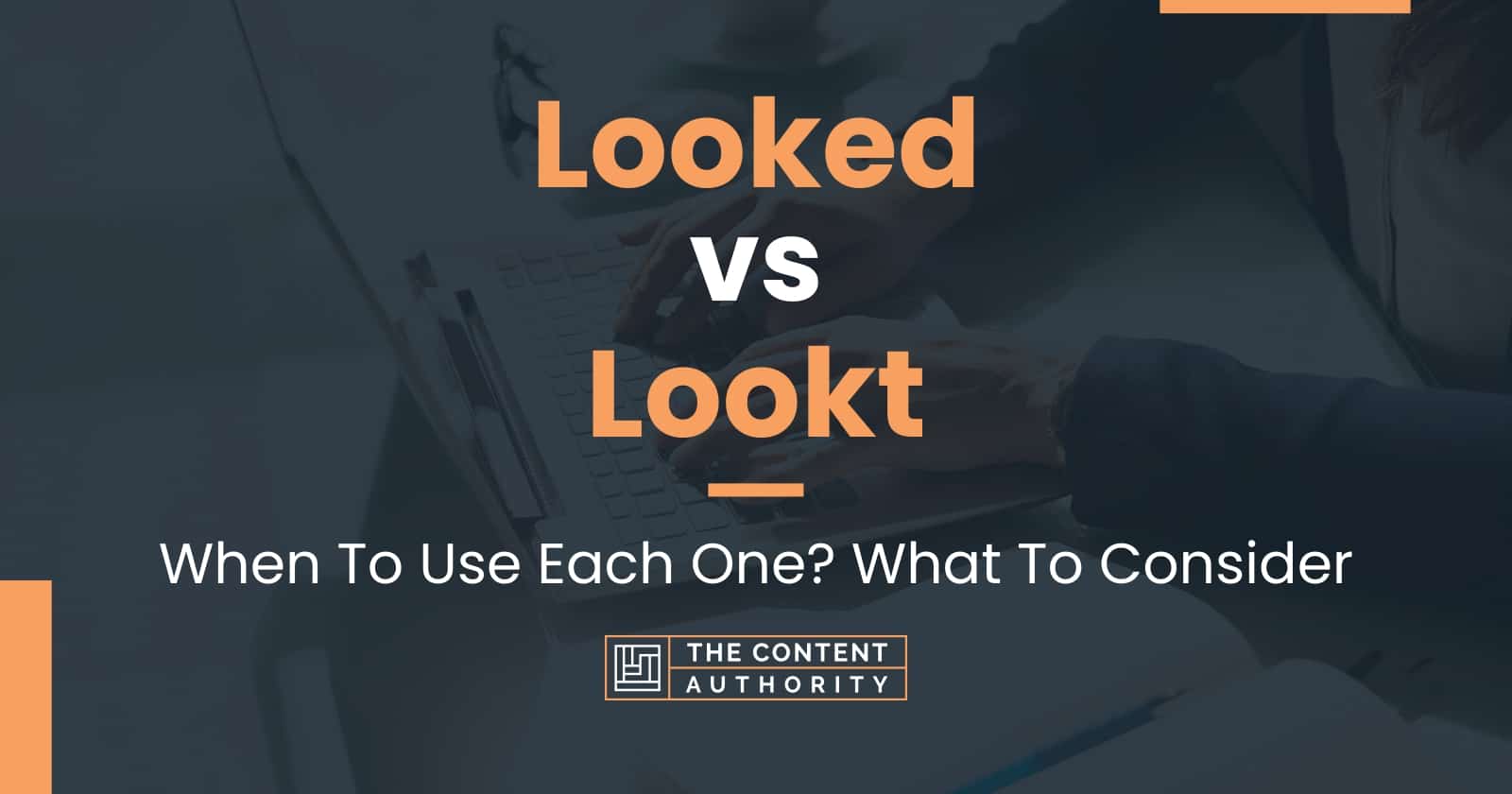 looked-vs-lookt-when-to-use-each-one-what-to-consider