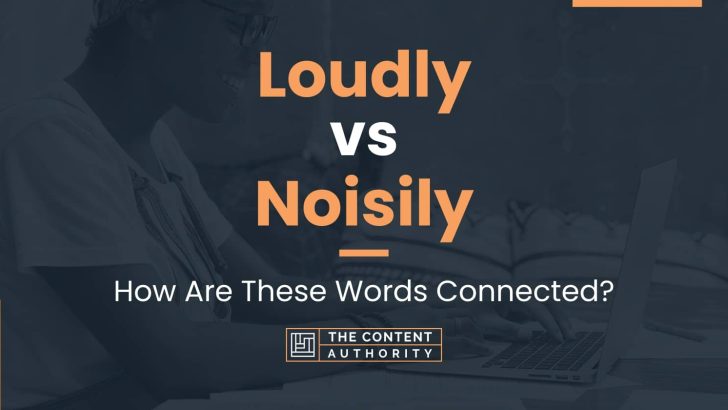 loudly-vs-noisily-how-are-these-words-connected