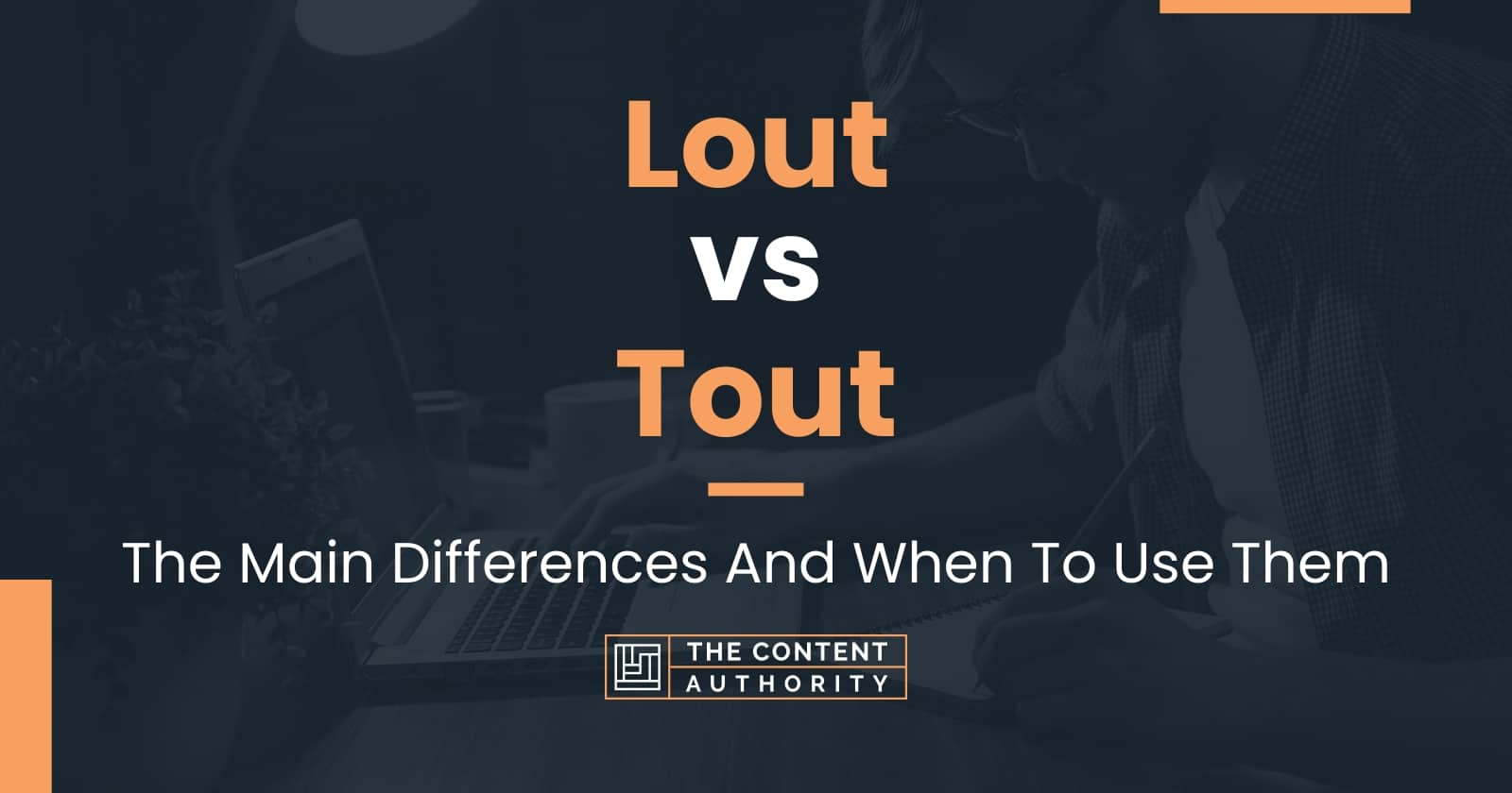 lout-vs-tout-the-main-differences-and-when-to-use-them