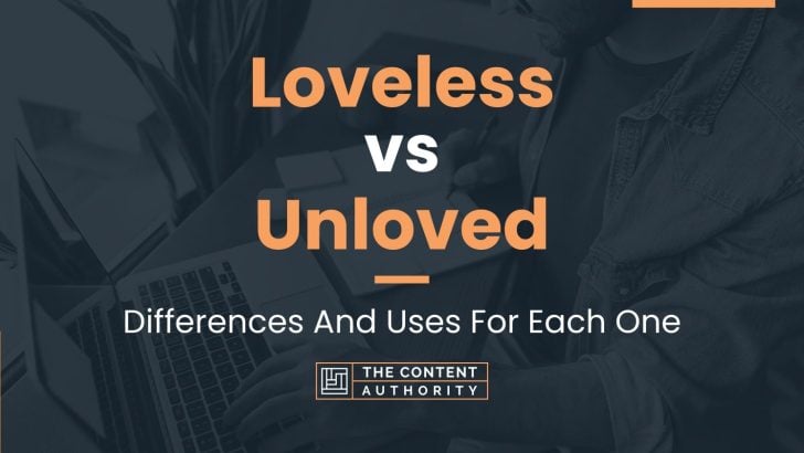 Loveless vs Unloved: Differences And Uses For Each One