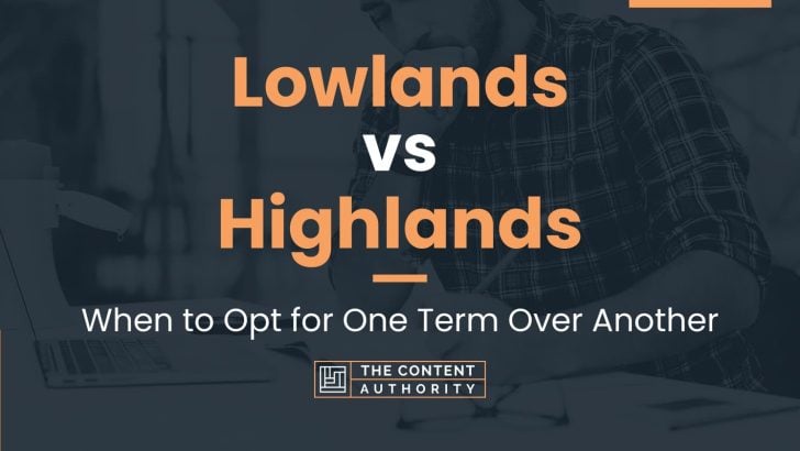 Lowlands vs Highlands: When to Opt for One Term Over Another