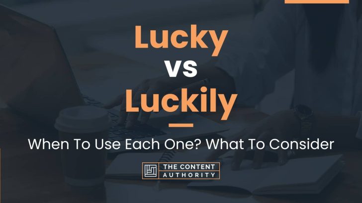 lucky-vs-luckily-when-to-use-each-one-what-to-consider