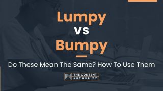 Lumpy vs Bumpy: Do These Mean The Same? How To Use Them