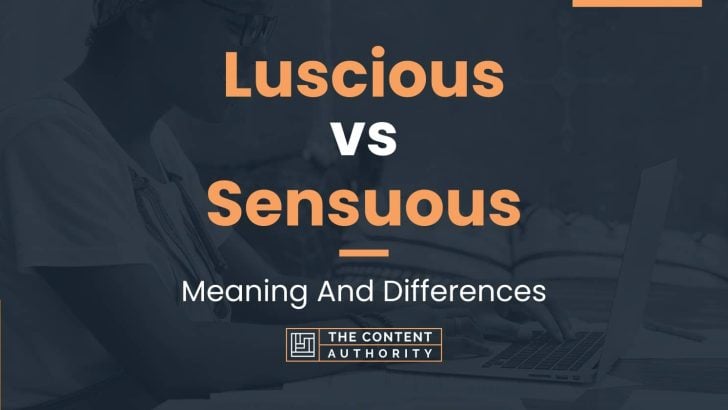 Luscious vs Sensuous: Meaning And Differences