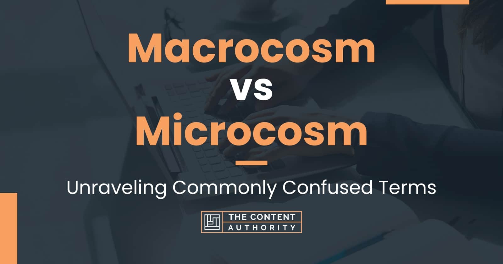 Macrocosm vs Microcosm: When To Use Each One In Writing?