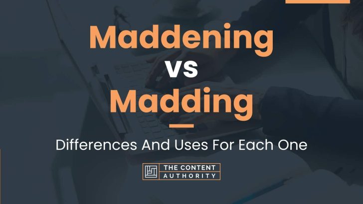 Maddening vs Madding: Differences And Uses For Each One