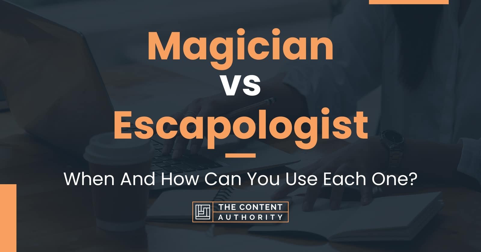 Magician vs Escapologist: When And How Can You Use Each One?