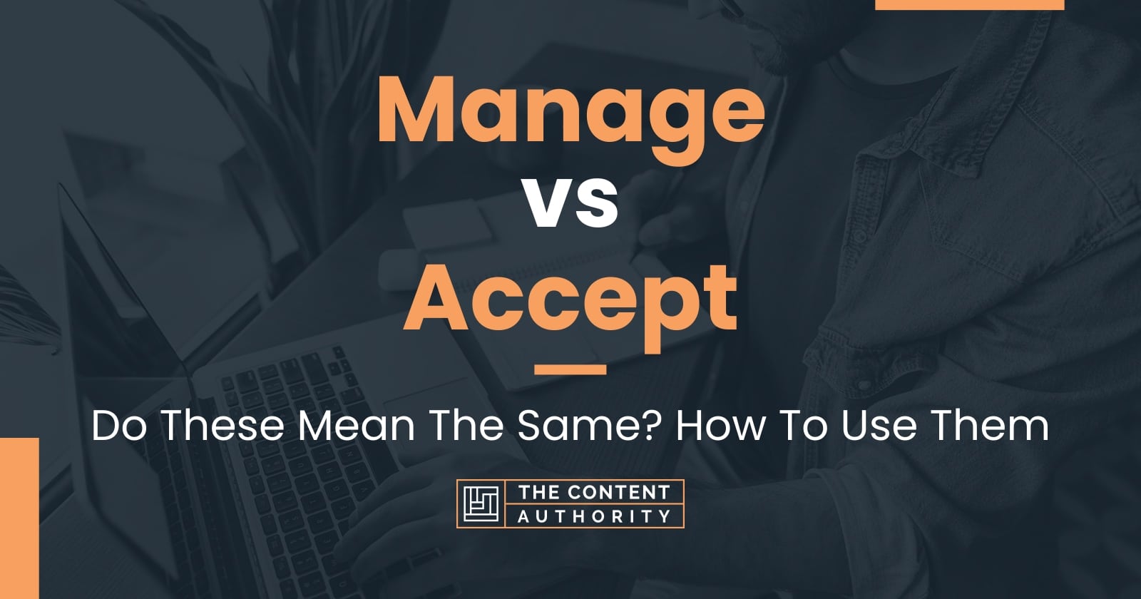 Manage vs Accept Do These Mean The Same? How To Use Them