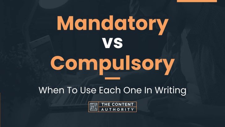 Mandatory vs Compulsory: When To Use Each One In Writing
