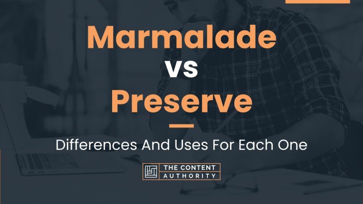 Marmalade vs Preserve: Differences And Uses For Each One
