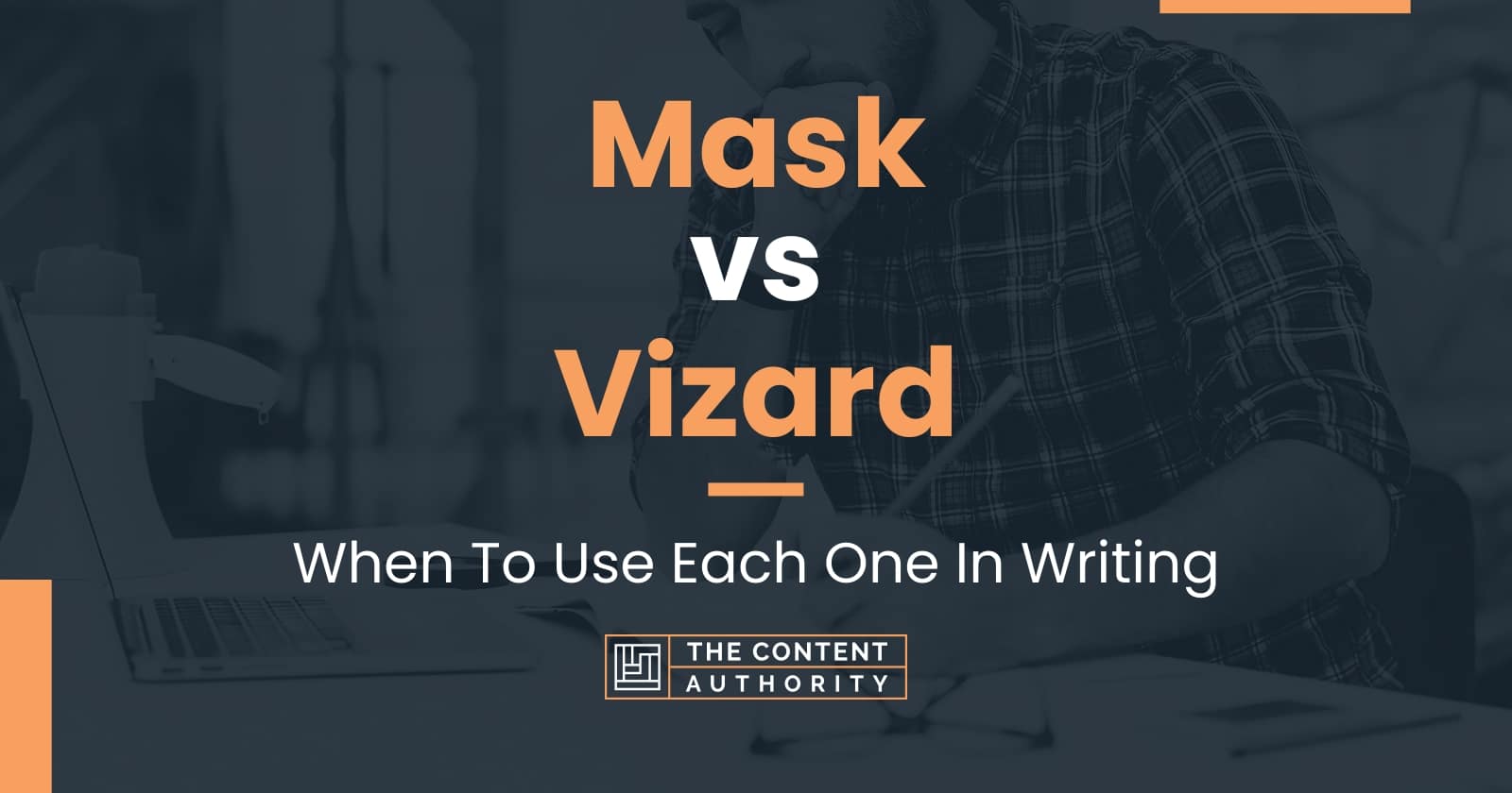 Mask vs Vizard: When To Use Each One In Writing