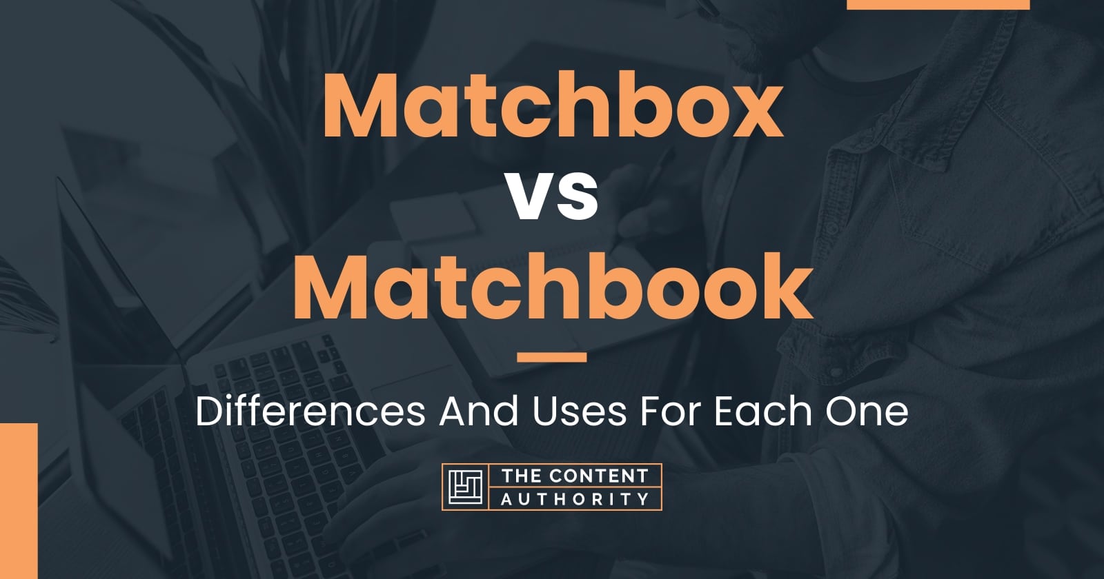 Matchbox vs Matchbook: Differences And Uses For Each One