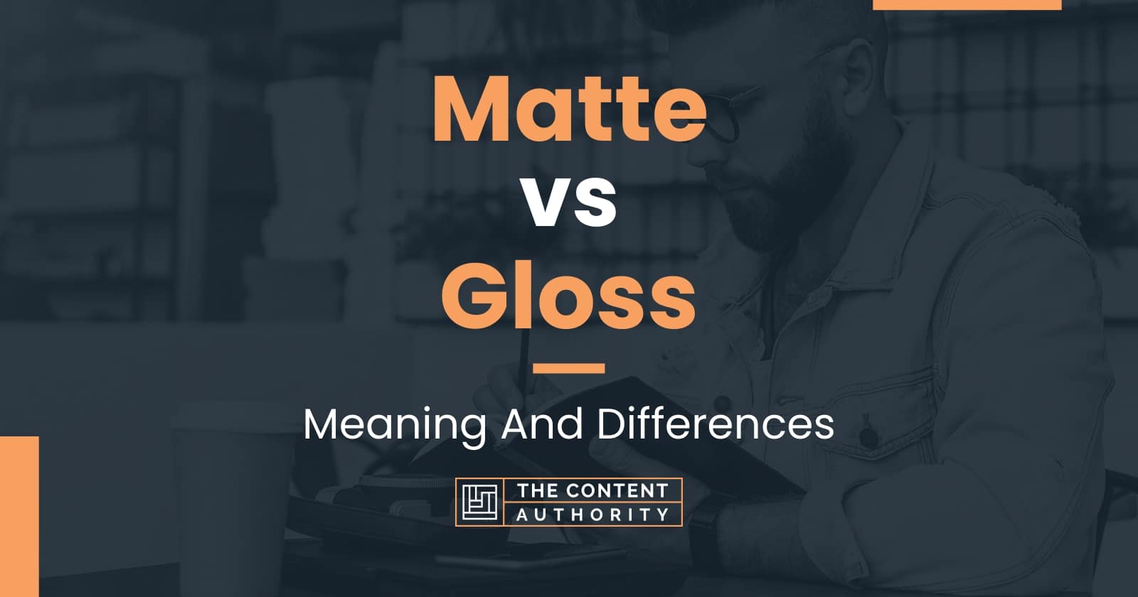 Matte vs Gloss: Meaning And Differences