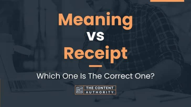 Meaning vs Receipt: Which One Is The Correct One?