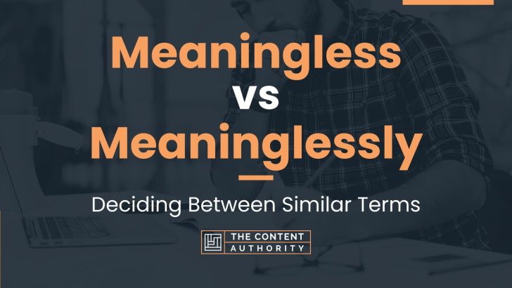 Meaningless vs Meaninglessly: Deciding Between Similar Terms
