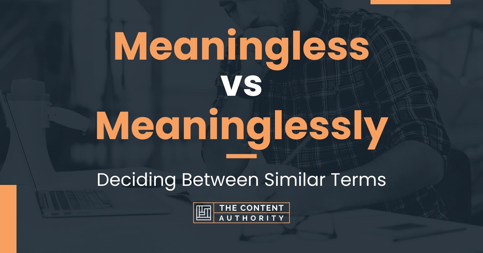 Meaningless vs Meaninglessly: Deciding Between Similar Terms