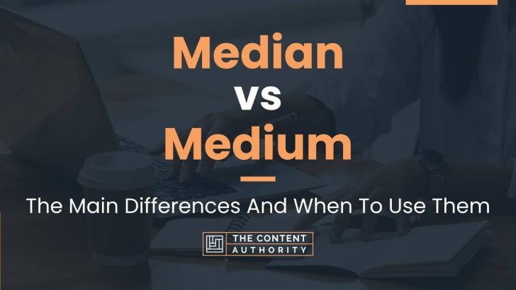 Median vs Medium: The Main Differences And When To Use Them