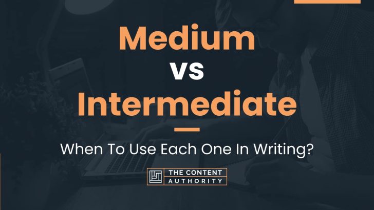 Medium vs Intermediate: When To Use Each One In Writing?