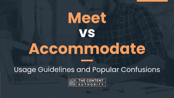 Meet vs Accommodate: Usage Guidelines and Popular Confusions