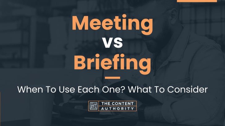 Meeting vs Briefing: When To Use Each One? What To Consider