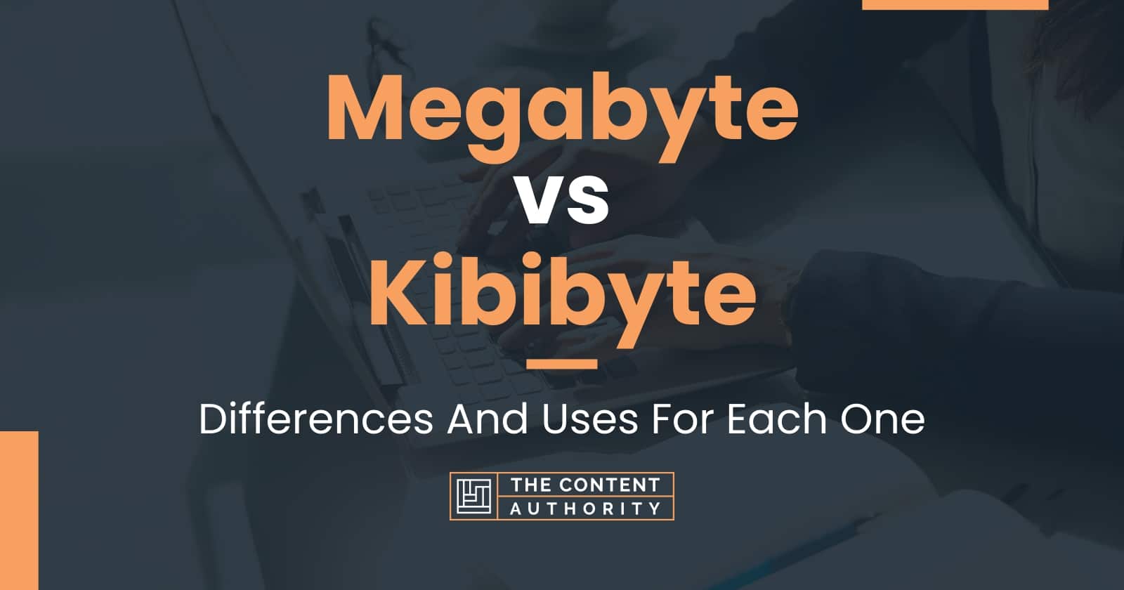 Megabyte vs Kibibyte: Differences And Uses For Each One